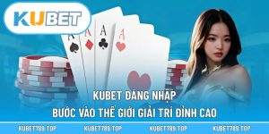 KUBET Đăng Nhập – Bước Vào Thế Giới Giải Trí Đỉnh Cao