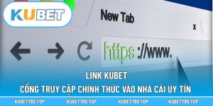 Link KUBET – Cổng Truy Cập Chính Thức Vào Nhà Cái Uy Tín