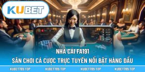 Nhà Cái FA191 – Sân Chơi Cá Cược Trực Tuyến Nổi Bật Hàng Đầu