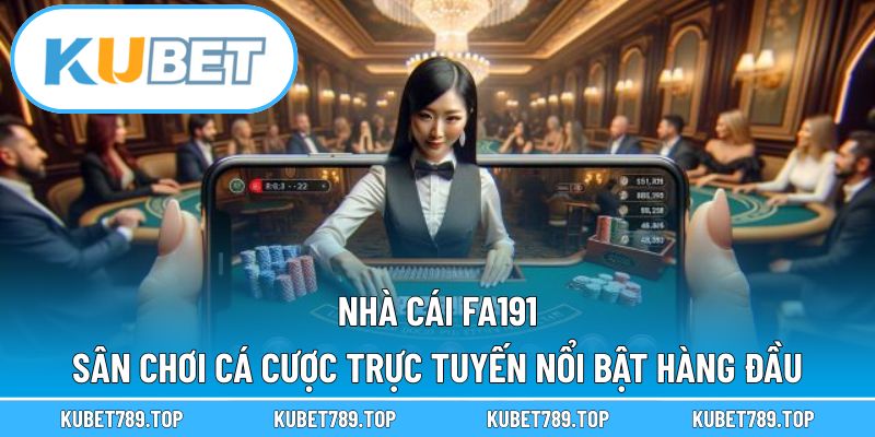 Nhà Cái FA191 – Sân Chơi Cá Cược Trực Tuyến Nổi Bật Hàng Đầu
