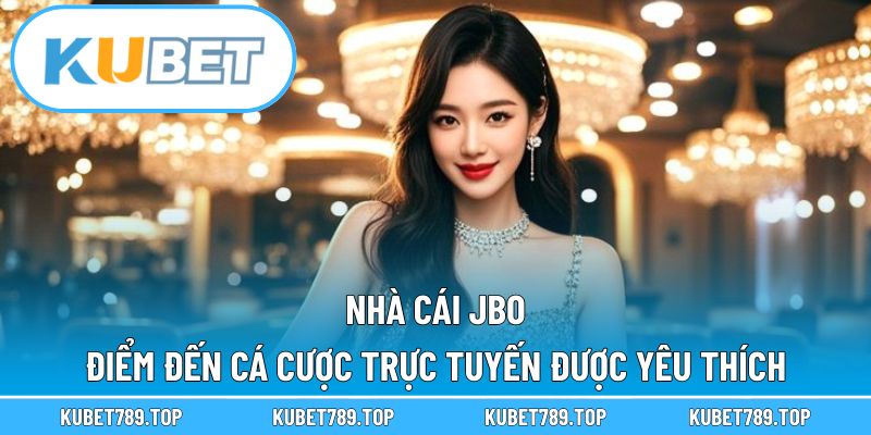 Nhà Cái JBO – Điểm Đến Cá Cược Trực Tuyến Được Yêu Thíc