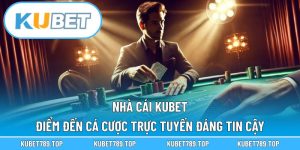 Nhà Cái KUBET – Điểm Đến Cá Cược Trực Tuyến Đáng Tin Cậy