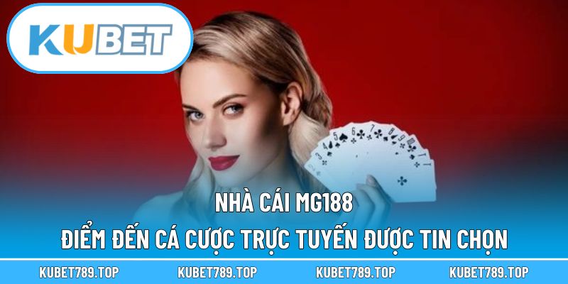 Nhà Cái MG188 – Điểm Đến Cá Cược Trực Tuyến Được Tin Chọn